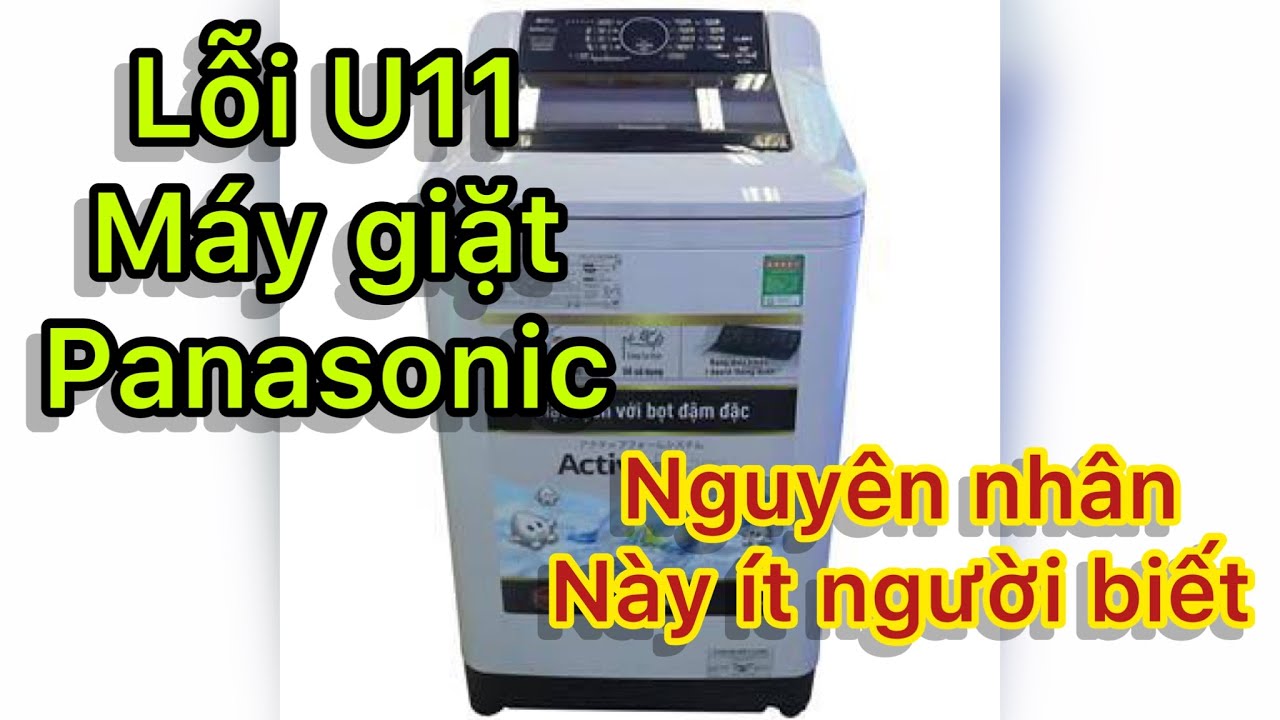 Lỗi U11 trên Máy Giặt Panasonic - Khắc Phục và Nguyên Nhân