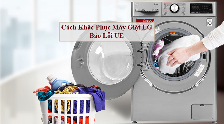 Cách khắc phục lỗi UE máy giặt LG đơn giản